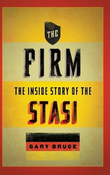 The Firm: The Inside Story of the Stasi by Gary Bruce 9780195392050