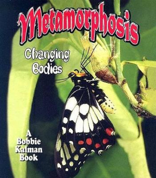 Metamorphosis: Changing Bodies by Bobbie Kalman 9780778723073