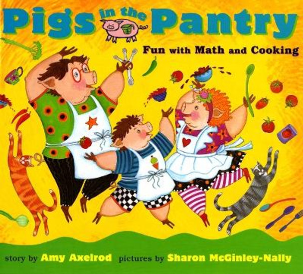 Pigs in the Pantry: Fun with Math and Cooking by Amy Axelrod 9780689825552