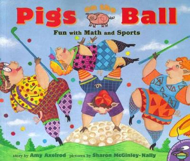 Pigs on the Ball: Fun with Math and Sports by Amy Axelrod 9780689835377