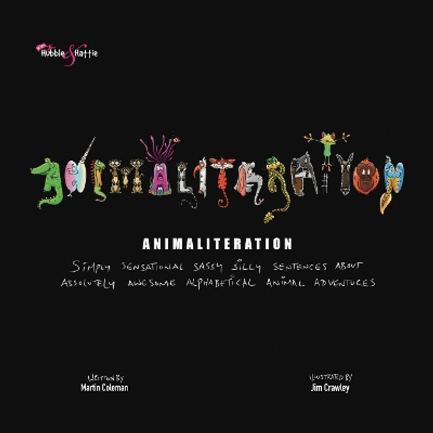 Animaliteration: Simply sensational sassy silly sentences about absolutely awesome alphabetical animal adventures by Martin Coleman 9781787117372