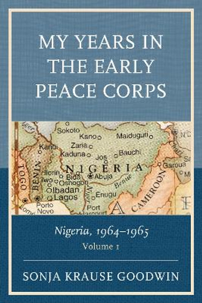 My Years in the Early Peace Corps: Nigeria, 1964-1965 by Sonja Krause Goodwin 9780761873006