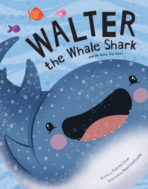 Walter the Whale Shark: And His Teeny Tiny Teeth by Katrine Crow 9781486718092