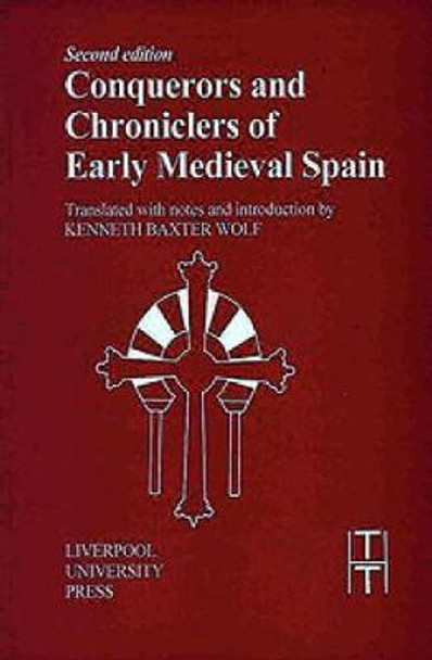 Conquerors and Chroniclers of Early Medieval Spain by Kenneth Baxter Wolf