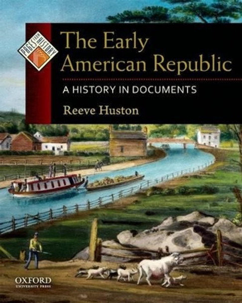 The Early American Republic: A History in Documents by Reeve Huston 9780195338249