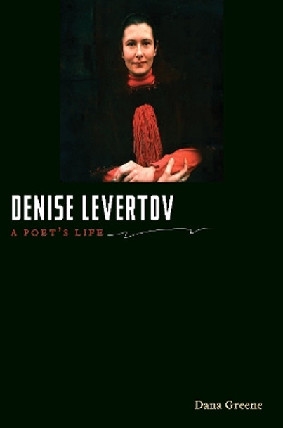 Denise Levertov: A Poet's Life by Dana Greene 9780252080487