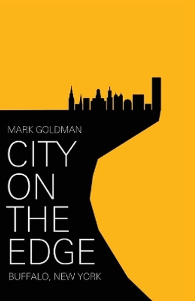 City on the Edge: Buffalo, New York, 1900 - Present by Mark Goldman 9781591024576