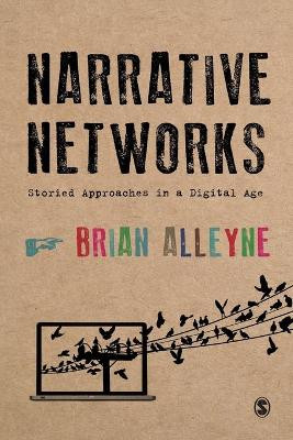 Narrative Networks: Storied Approaches in a Digital Age by Brian Alleyne