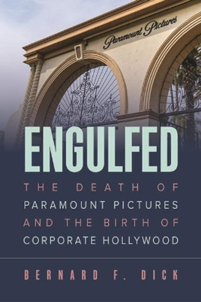 Engulfed: The Death of Paramount Pictures and the Birth of Corporate Hollywood by Bernard F. Dick 9780813151359