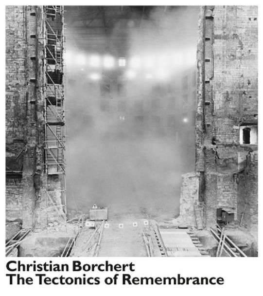 Christian Borchert. The Tectonics of Remembrance by Christian Borchert 9783959053372