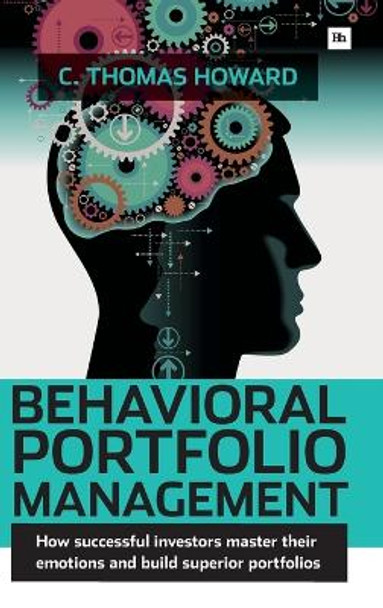 Behavioral Portfolio Management: How Successful Investors Master Their Emotions and Build Superior Portfolios by Howard C. Thomas