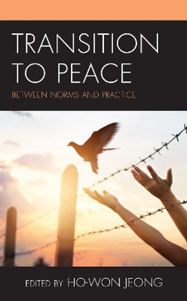 Transition to Peace: Between Norms and Practice by Ho-Won Jeong 9781538146446