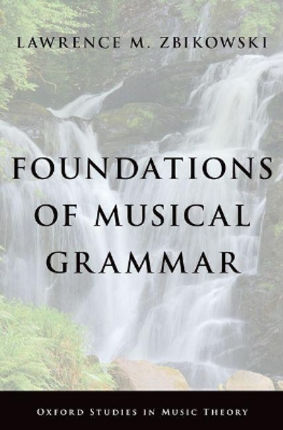 Foundations of Musical Grammar by Lawrence M. Zbikowski 9780190653637