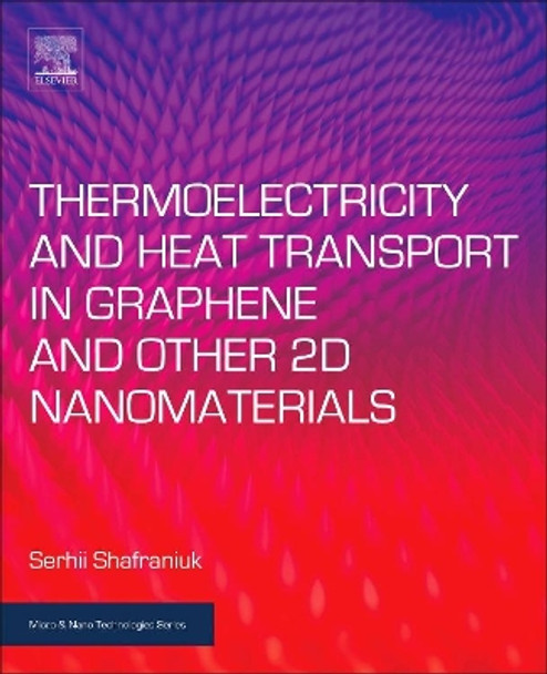 Thermoelectricity and Heat Transport in Graphene and Other 2D Nanomaterials by Serhii Shafraniuk 9780323443975