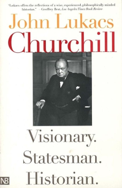 Churchill: Visionary. Statesman. Historian. by John R. Lukacs 9780300103021