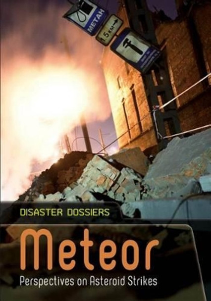 Meteor: Perspectives on Asteroid Strikes (Disaster Dossiers) by Professor Alex Woolf 9781484601884