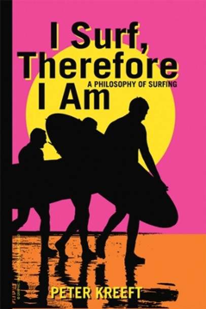 I Surf, Therefore I am: A Philosophy of Surfing by Peter J. Kreeft 9781587313776