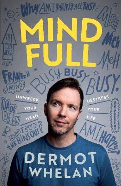 Mind-Full?: Un-wreck your head, destress your life by Dermot Whelan 9780717191796