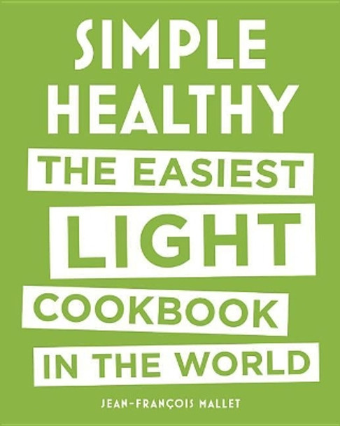 Simple Healthy: The Easiest Light Cookbook in the World by Jean-Francois Mallet 9780316510257