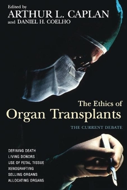 The Ethics of Organ Transplants: The Current Debate by Arthur L. Caplan 9781573922241