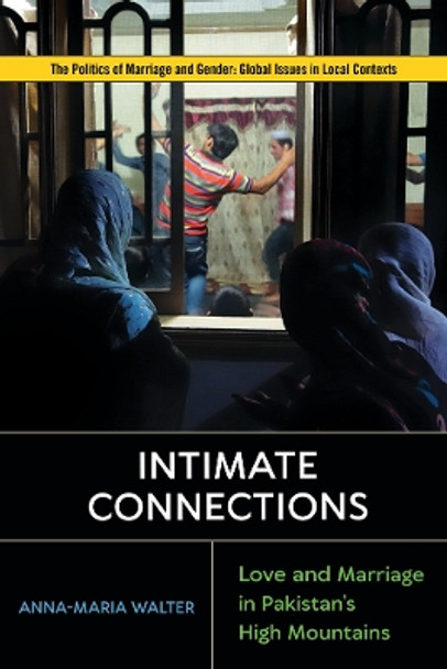 Intimate Connections: Tracing Love amid Pakistan's High Mountains by Anna-Maria Walter 9781978820487