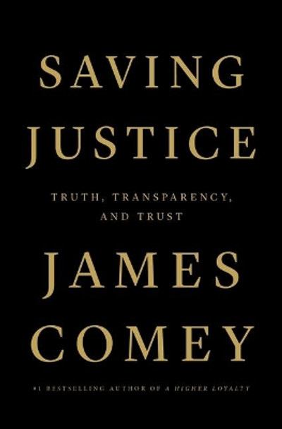 Saving Justice: Truth, Transparency, and Trust by James Comey 9781250799142