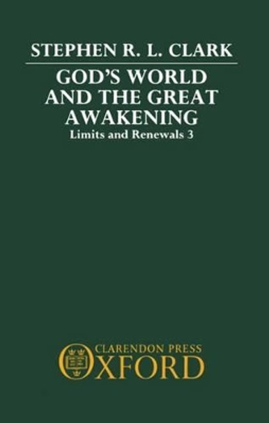 God's World and the Great Awakening: Limits and Renewals 3 by Stephen R. L. Clark 9780198242840