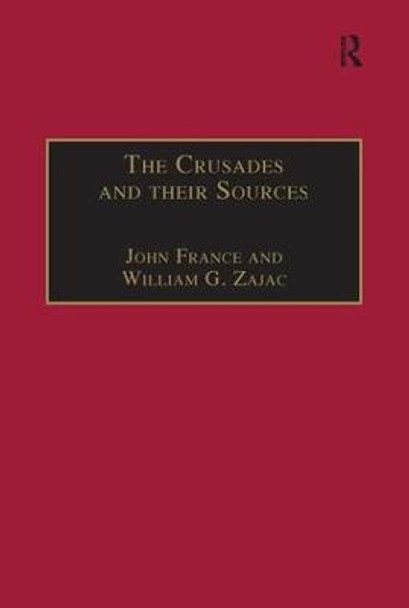 The Crusades and their Sources: Essays Presented to Bernard Hamilton by William G Zajac