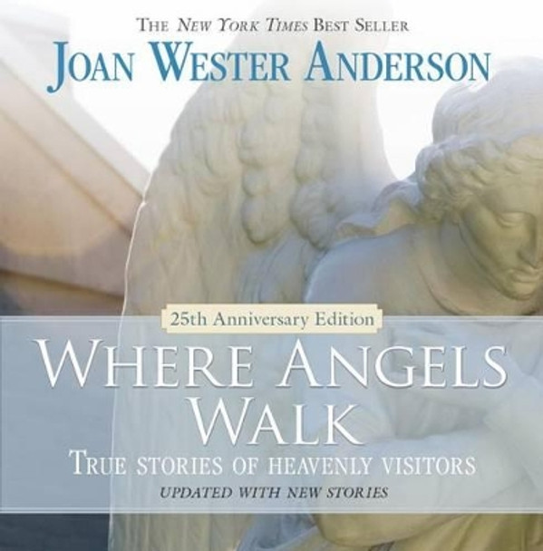 Where Angels Walk: True Stories of Heavenly Visitors by Joan Wester Anderson 9780829444704