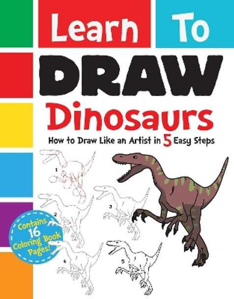 Learn to Draw Dinosaurs: How to Draw Like an Artist in 5 Easy Steps by Diego Jourdan Pereira 9781631582400