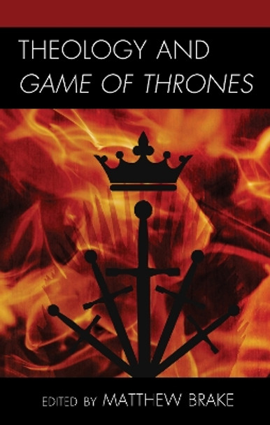 Theology and Game of Thrones by Matthew Brake 9781978707627