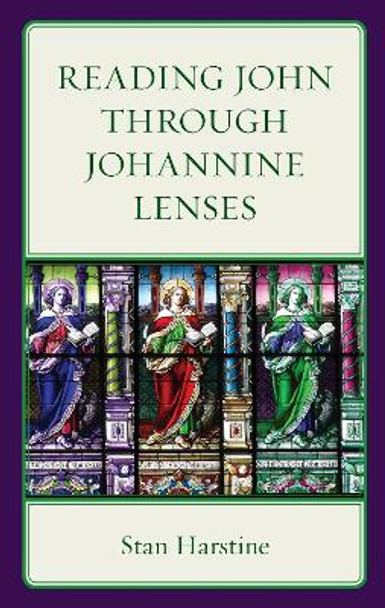 Reading John through Johannine Lenses by Stan Harstine 9781978712935