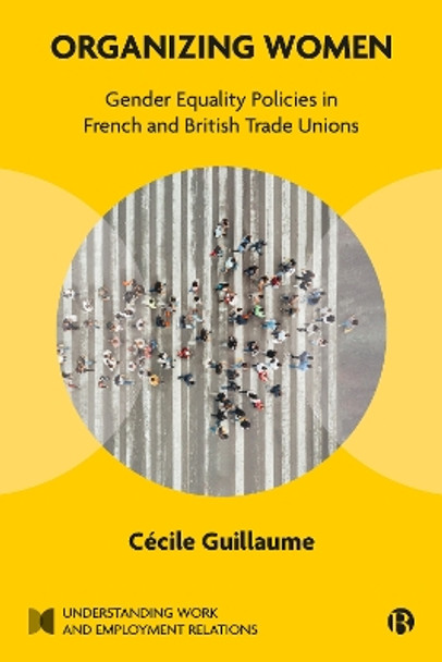 Organizing Women: Gender Equality Policies in French and British Trade Unions by Cecile Guillaume 9781529213690