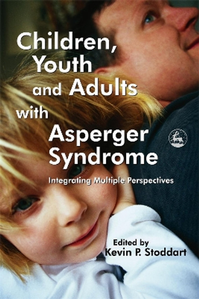 Children, Youth and Adults with Asperger Syndrome: Integrating Multiple Perspectives by Kevin Stoddart 9781843103196