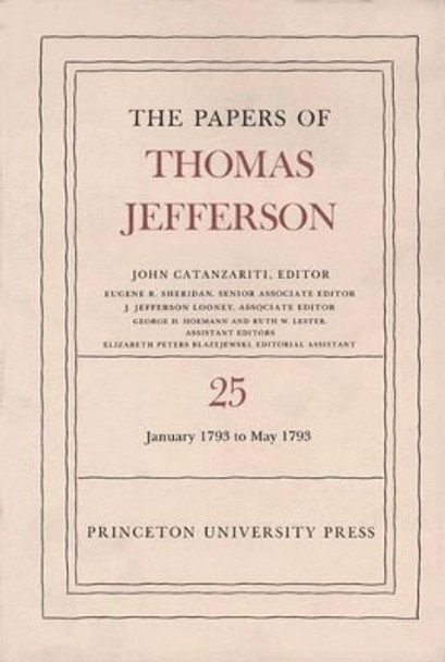 The Papers of Thomas Jefferson, Volume 25: 1 January-10 May 1793 by Thomas Jefferson 9780691047775