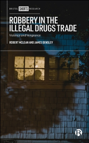 Robbery in the Illegal Drugs Trade: Violence and Vengeance by Robert McLean 9781529223910