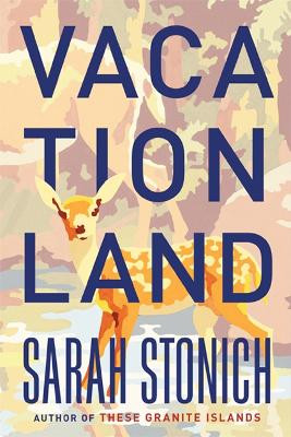 Vacationland by Sarah Stonich 9780816687664