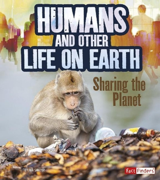 Humans and Other Life on Earth: Sharing the Planet (Humans and Our Planet) by Ava Sawyer 9781515772118