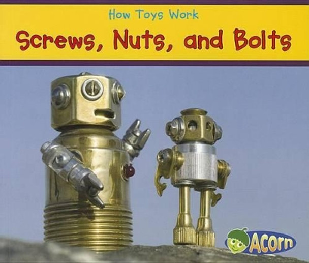 Screws, Nuts, and Bolts (How Toys Work) by Sian Smith 9781432965891