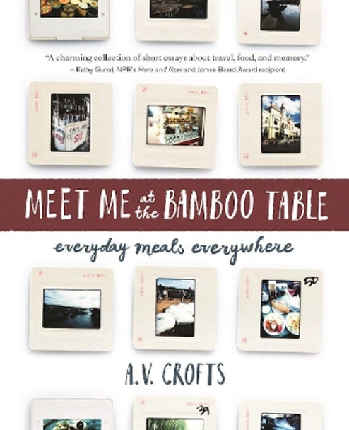 Meet Me at the Bamboo Table: Everyday Meals Everywhere by A. V. Crofts 9781634059602