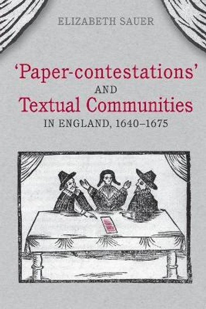 'Paper-contestations' and Textual Communities in England, 1640-1675 by Elizabeth Sauer 9781487526283