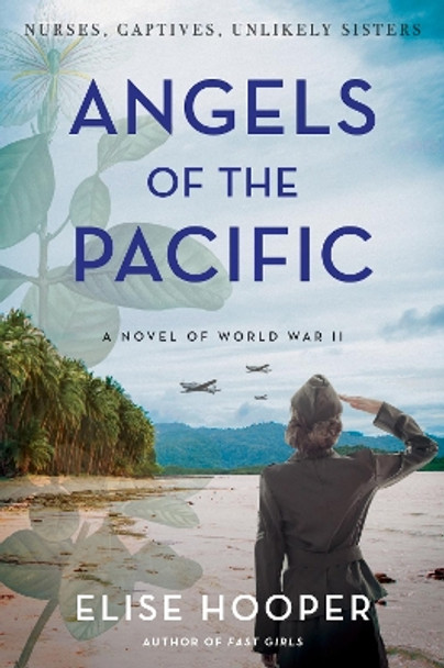 Angels Of The Pacific: A Novel Of World War II by Elise Hooper 9780063212725