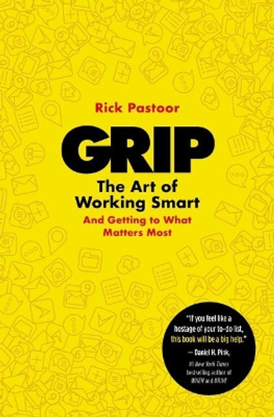 Grip: The Art of Working Smart (And Getting to What Matters Most) by Rick Pastoor 9781400233687