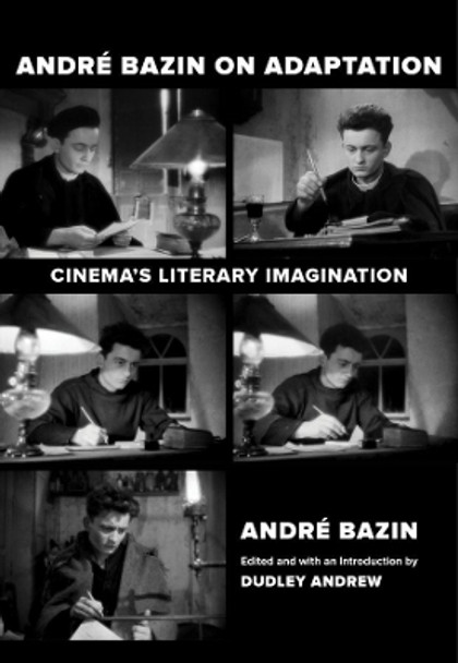 Andre Bazin on Adaptation: Cinema's Literary Imagination by Andre Bazin 9780520375802