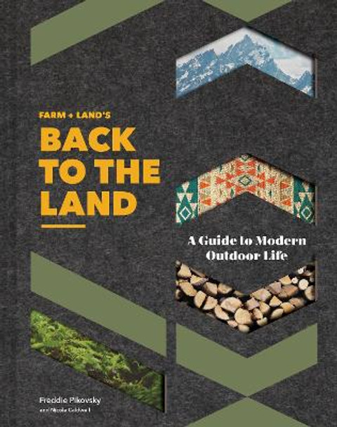 FARM + LAND'S Back to the Land: A Guide to Modern Outdoor Life by Frederick Pikovsky 9781452173337