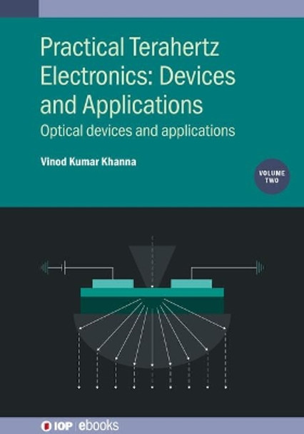 Practical Terahertz Electronics: Devices and Applications, Volume 2: Optical devices and applications by Vinod Kumar Khanna 9780750348843