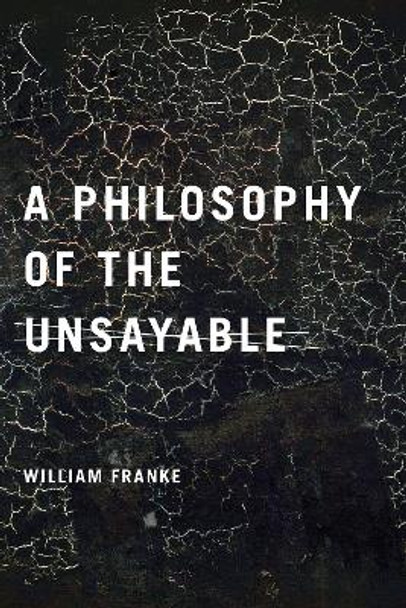A Philosophy of the Unsayable by William Franke 9780268203580