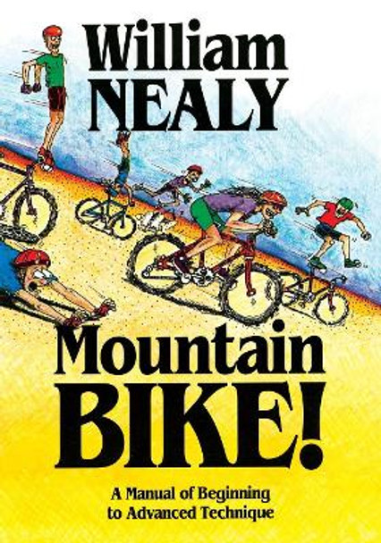 Mountain Bike!: A Manual of Beginning to Advanced Technique by William Nealy 9780897321143