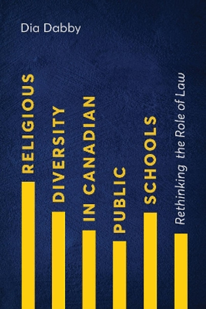 Religious Diversity in Canadian Public Schools: Rethinking the Role of Law by Dia Dabby 9780774862370