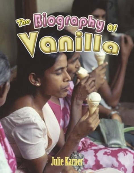 The Biography of Vanilla by Julie Karner 9780778725268